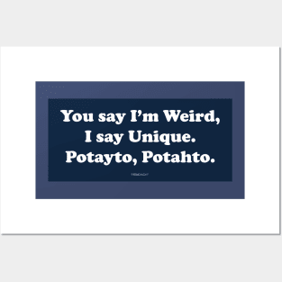 You say I'm weird, I say unique. Posters and Art